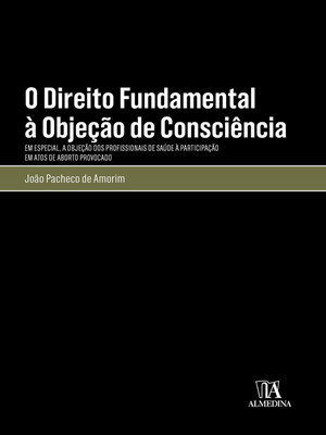cover image of O Direito Fundamental à Objeção de Consciência--Em Especial, a Objeção dos Profissionais de Saúde à Participação em Atos